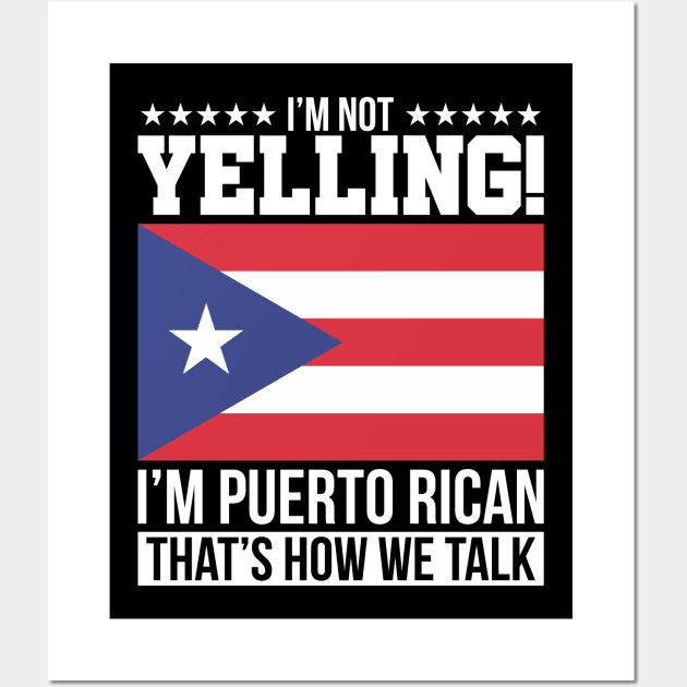 I'm Not Yelling, I'm Puerto Rican That's How We Talk Wall Art by PuertoRicoShirts